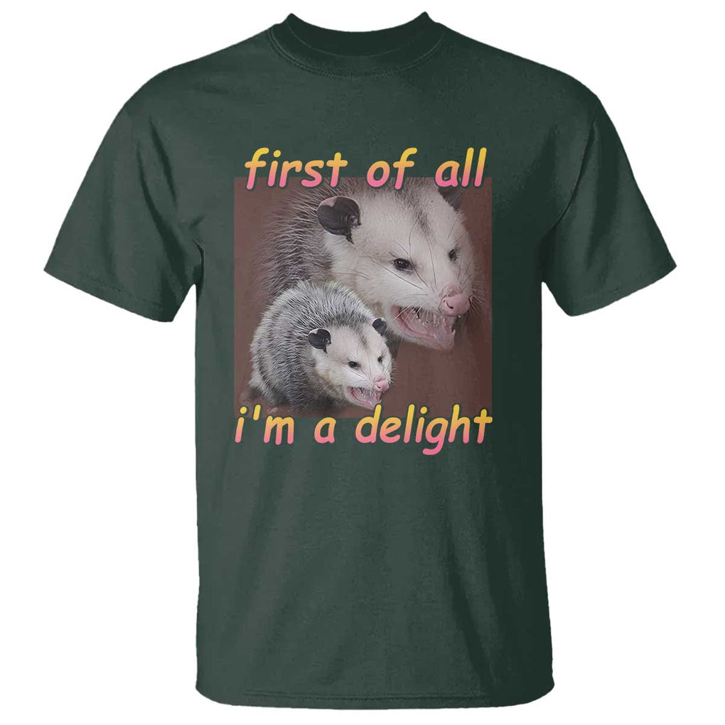 Funny Opossum T Shirt First Of All I'm A Delight TS02 Dark Forest Green Print Your Wear