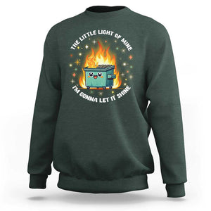 Groovy Dumpster Fire Sweatshirt The Little Light Of Mine I'm Gonna Let It Shine TS02 Dark Forest Green Print Your Wear