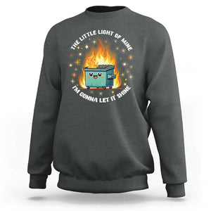 Groovy Dumpster Fire Sweatshirt The Little Light Of Mine I'm Gonna Let It Shine TS02 Dark Heather Print Your Wear