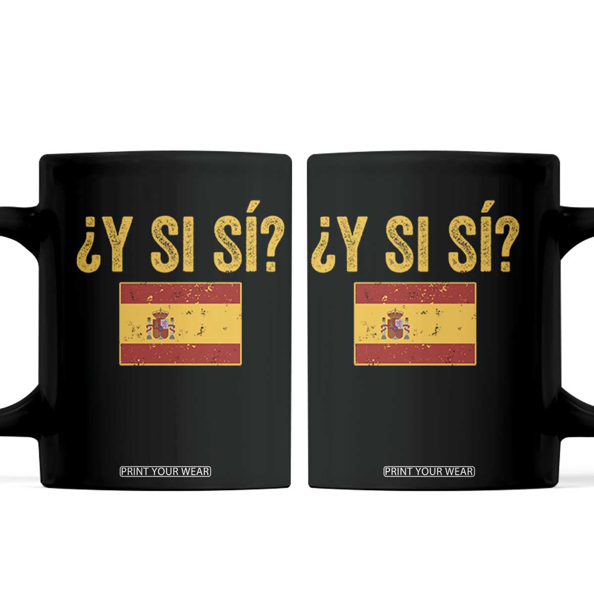 Funny Y Si Si Spain Flag Distressed Retro Graphic Coffee Mug What If Espanol Patriotic Spanish Espana Pride TS02 Black Print Your Wear