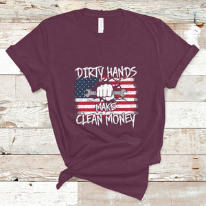 Labor Day T Shirt Dirty Hands Make Clean Money US Flag Mechanic Mechanist TS02 Maroon Printyourwear