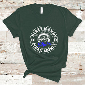 Labor Day T Shirt Dirty Hands Make Clean Money Funny Mechanic Mechanist TS02 Dark Forest Green Printyourwear