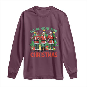 Christmas Trump Long Sleeve Shirt I'll Be Home For Xmas Donald Santa TS02 Maroon Print Your Wear