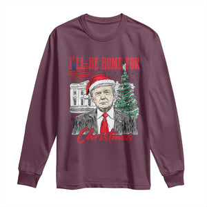 Christmas Trump Long Sleeve Shirt I'll Be Home For Xmas 2024 Retro Vintage TS02 Maroon Print Your Wear