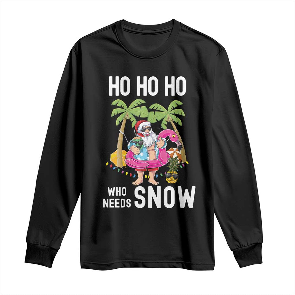 Tropical Beachy Christmas Long Sleeve Shirt Ho Ho Ho Who Needs Snow Santa Xmas In Hawaii Palm Tree TS02 Black Print Your Wear