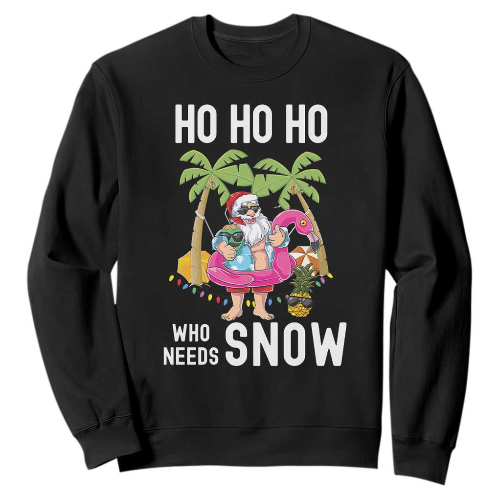 Tropical Beachy Christmas Sweatshirt Ho Ho Ho Who Needs Snow Santa Xmas In Hawaii Palm Tree TS02 Black Print Your Wear