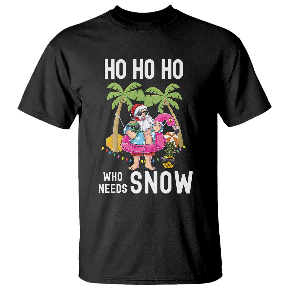 Tropical Beachy Christmas T Shirt Ho Ho Ho Who Needs Snow Santa Xmas In Hawaii Palm Tree TS02 Black Print Your Wear