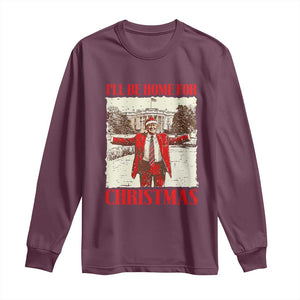 Christmas Trump Long Sleeve Shirt Ill Be Home For Xmas 2024 Donald Retro Vintage TS02 Maroon Print Your Wear