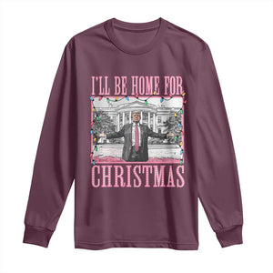 Christmas Trump Long Sleeve Shirt I'll Be Home For Xmas Funny Santa Donald TS02 Maroon Print Your Wear