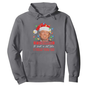 Christmas Trump Hoodie It's Beginning To Look A Lot Like I Told You So Funny Xmas TS02 Charcoal Print Your Wear