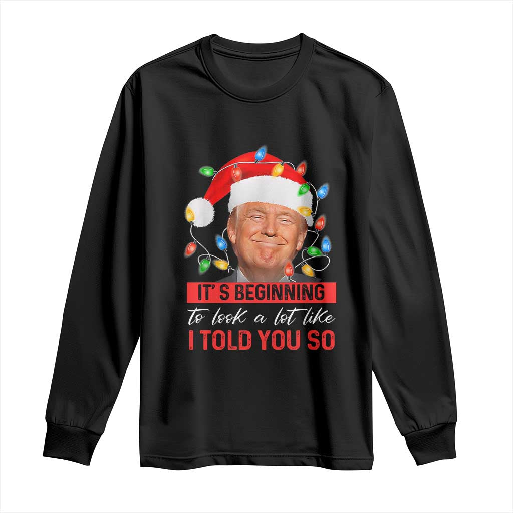 Christmas Trump Long Sleeve Shirt It's Beginning To Look A Lot Like I Told You So Funny Xmas TS02 Black Print Your Wear