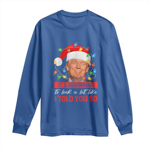 Christmas Trump Long Sleeve Shirt It's Beginning To Look A Lot Like I Told You So Funny Xmas TS02 Royal Blue Print Your Wear