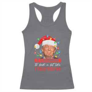 Christmas Trump Racerback Tank Top It's Beginning To Look A Lot Like I Told You So Funny Xmas TS02 Charcoal Print Your Wear