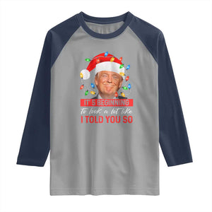 Christmas Trump Raglan Shirt It's Beginning To Look A Lot Like I Told You So Funny Xmas TS02 Sport Gray Navy Print Your Wear