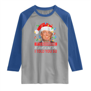 Christmas Trump Raglan Shirt It's Beginning To Look A Lot Like I Told You So Funny Xmas TS02 Sport Gray Royal Print Your Wear