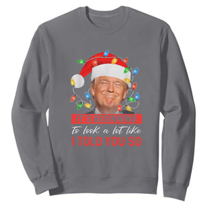 Christmas Trump Sweatshirt It's Beginning To Look A Lot Like I Told You So Funny Xmas TS02 Charcoal Print Your Wear