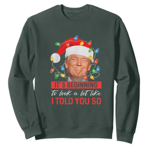 Christmas Trump Sweatshirt It's Beginning To Look A Lot Like I Told You So Funny Xmas TS02 Dark Forest Green Print Your Wear