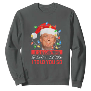 Christmas Trump Sweatshirt It's Beginning To Look A Lot Like I Told You So Funny Xmas TS02 Dark Heather Print Your Wear