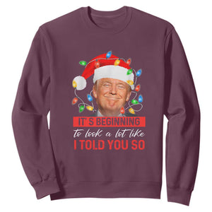 Christmas Trump Sweatshirt It's Beginning To Look A Lot Like I Told You So Funny Xmas TS02 Maroon Print Your Wear