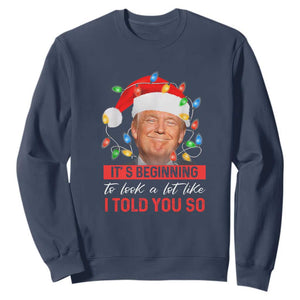 Christmas Trump Sweatshirt It's Beginning To Look A Lot Like I Told You So Funny Xmas TS02 Navy Print Your Wear