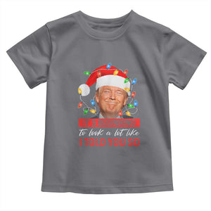 Christmas Trump Toddler T Shirt It's Beginning To Look A Lot Like I Told You So Funny Xmas TS02 Charcoal Print Your Wear