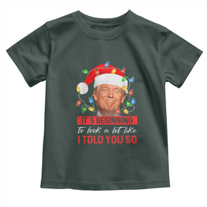 Christmas Trump Toddler T Shirt It's Beginning To Look A Lot Like I Told You So Funny Xmas TS02 Dark Forest Green Print Your Wear