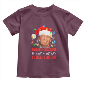 Christmas Trump Toddler T Shirt It's Beginning To Look A Lot Like I Told You So Funny Xmas TS02 Maroon Print Your Wear