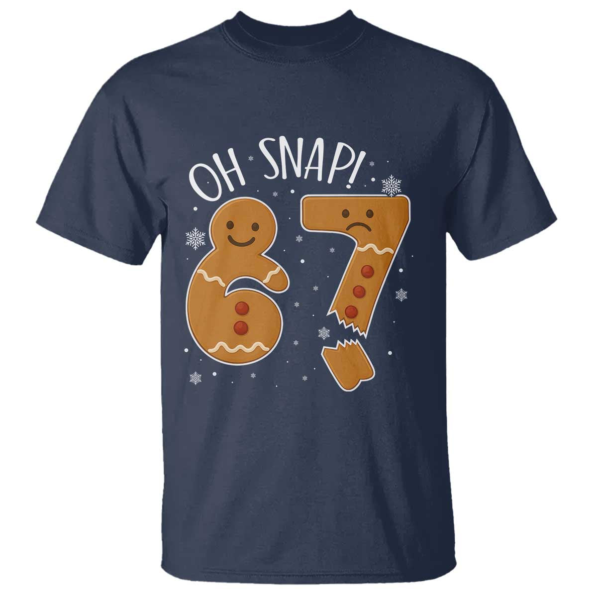 Oh Snap 67 Gingerbread Meme T Shirt Broken Cookie Six Seven Holiday Gag Christmas Vibes TS02 Navy Print Your Wear