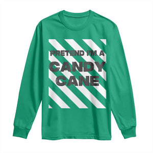 Funny Christmas Costume Long Sleeve Shirt Pretend I'm A Candy Cane TS02 Irish Green Print Your Wear