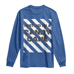 Funny Christmas Costume Long Sleeve Shirt Pretend I'm A Candy Cane TS02 Royal Blue Print Your Wear