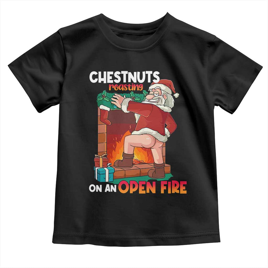 Funny Naughty Santa Toddler T Shirt Chestnuts Roasting On An Open Fire Dirty Food Pun Xmas Joke TS02 Black Print Your Wear