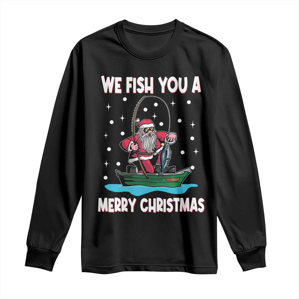 Santa Christmas Boat Fishing Long Sleeve Shirt We Fish You A Merry Xmas Fisherman TS02 Black Print Your Wear