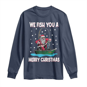 Santa Christmas Boat Fishing Long Sleeve Shirt We Fish You A Merry Xmas Fisherman TS02 Navy Print Your Wear