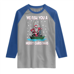 Santa Christmas Boat Fishing Raglan Shirt We Fish You A Merry Xmas Fisherman TS02 Sport Gray Royal Print Your Wear