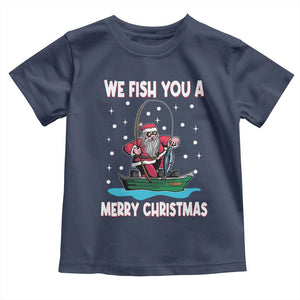 Santa Christmas Boat Fishing Toddler T Shirt We Fish You A Merry Xmas Fisherman TS02 Navy Print Your Wear