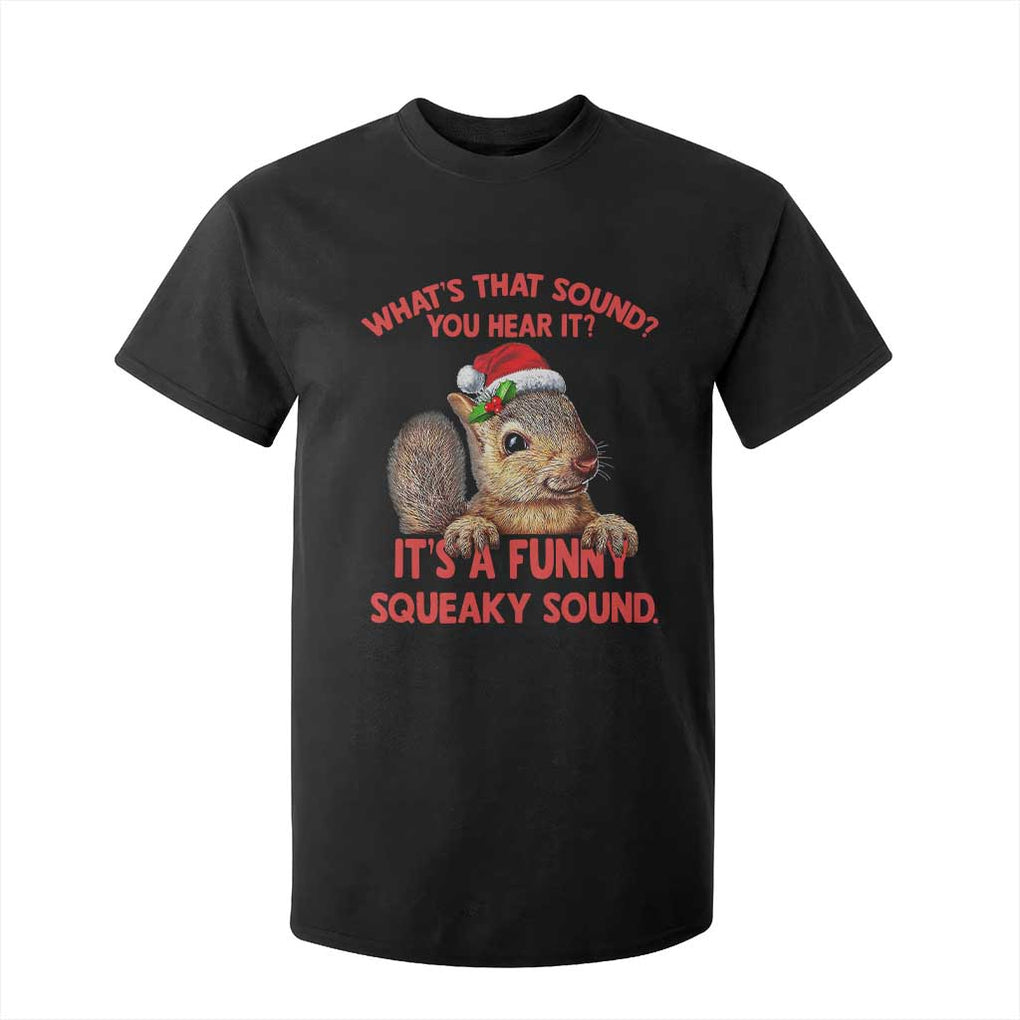 Christmas Squirrel T Shirt For Kid It's A Funny Squeaky Sound Xmas Things TS02 Black Print Your Wear