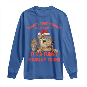 Christmas Squirrel Long Sleeve Shirt It's A Funny Squeaky Sound Xmas Things TS02 Royal Blue Print Your Wear