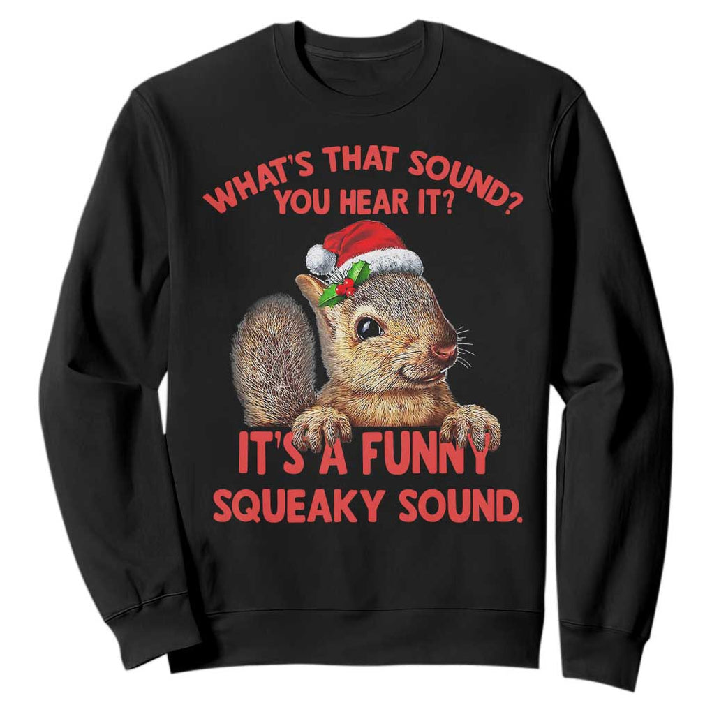 Christmas Squirrel Sweatshirt It's A Funny Squeaky Sound Xmas Things TS02 Black Print Your Wear