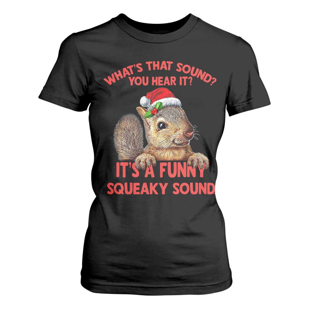 Christmas Squirrel T Shirt For Women It's A Funny Squeaky Sound Xmas Things TS02 Black Print Your Wear