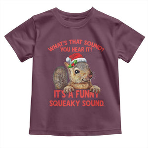 Christmas Squirrel Toddler T Shirt It's A Funny Squeaky Sound Xmas Things TS02 Maroon Print Your Wear