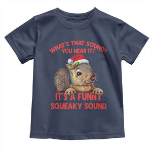 Christmas Squirrel Toddler T Shirt It's A Funny Squeaky Sound Xmas Things TS02 Navy Print Your Wear