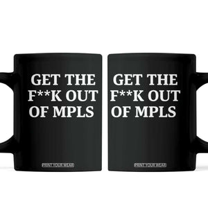 Get The F Out of Minneapolis Coffee Mug Bold Statement Outrage and Resistance Protest TS02 Black Print Your Wear