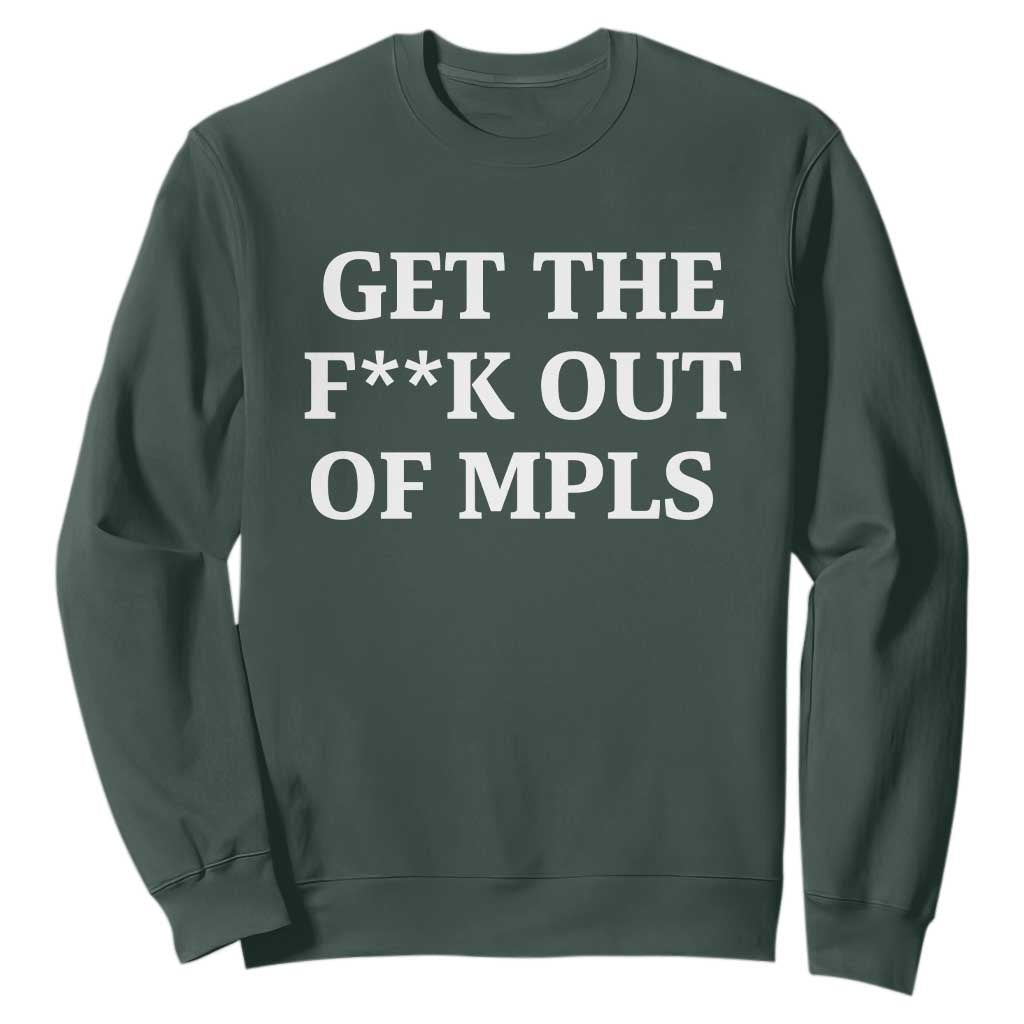 Get The F Out of Minneapolis Sweatshirt Bold Statement Outrage and Resistance Protest TS02 Dark Forest Green Print Your Wear