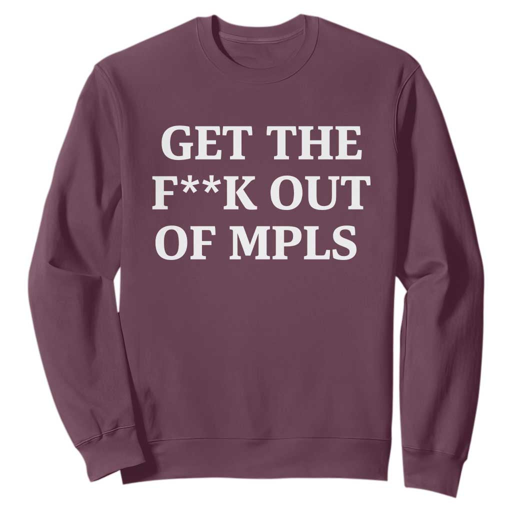 Get The F Out of Minneapolis Sweatshirt Bold Statement Outrage and Resistance Protest TS02 Maroon Print Your Wear