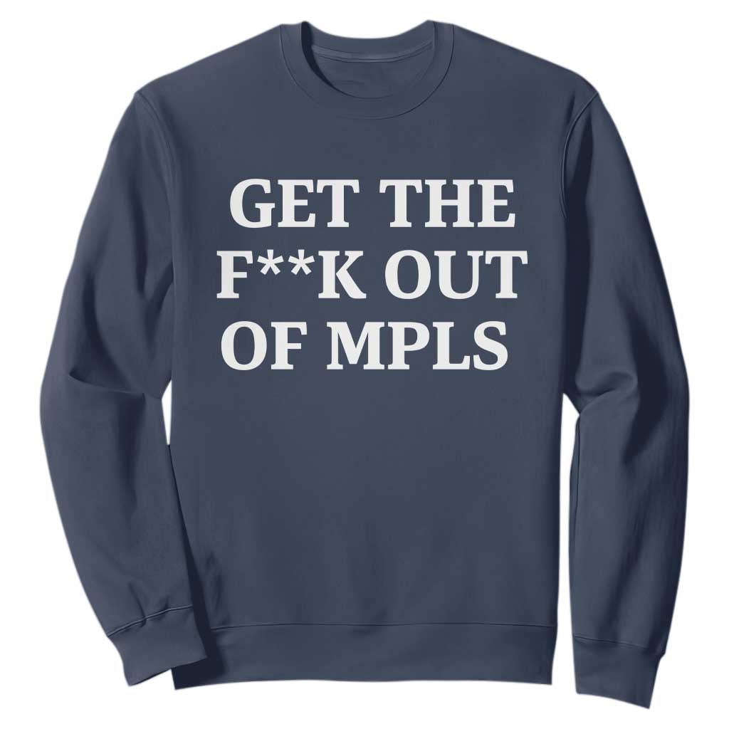 Get The F Out of Minneapolis Sweatshirt Bold Statement Outrage and Resistance Protest TS02 Navy Print Your Wear