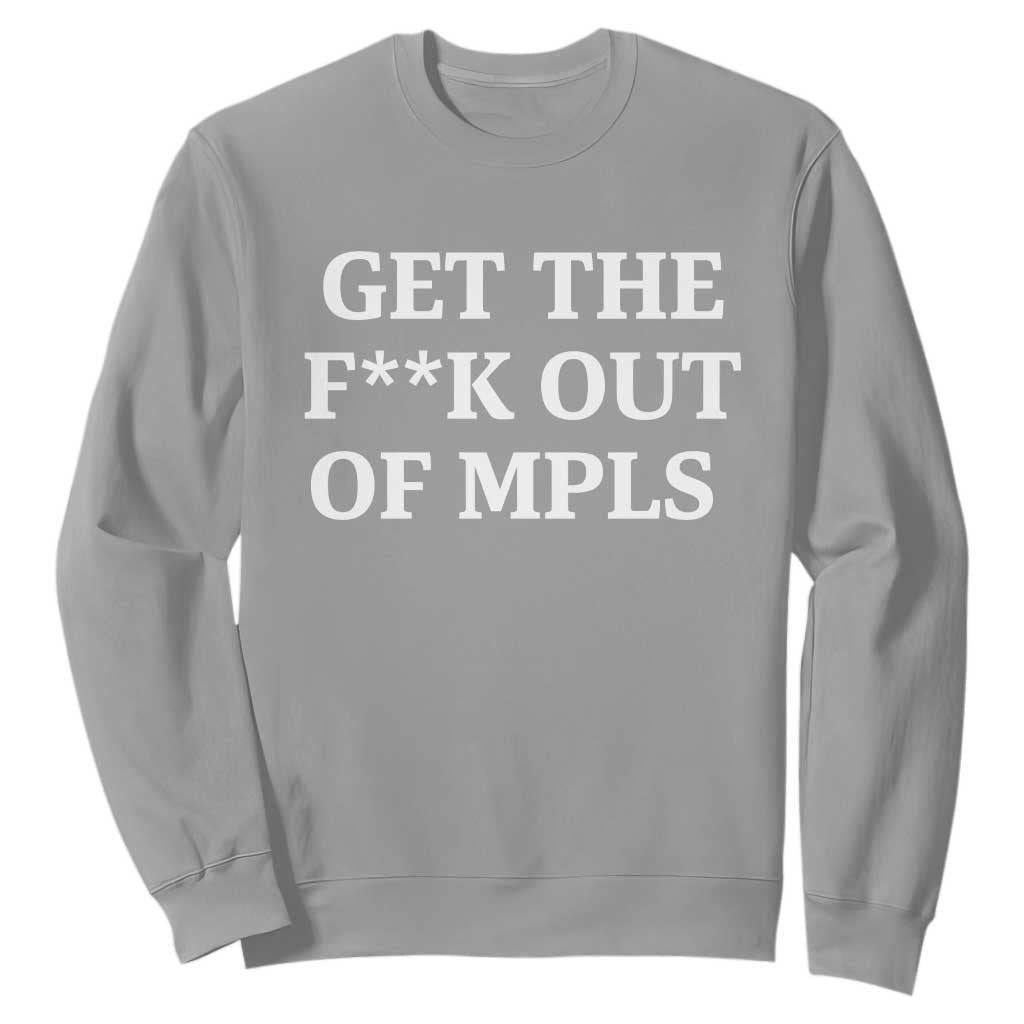 Get The F Out of Minneapolis Sweatshirt Bold Statement Outrage and Resistance Protest TS02 Sport Gray Print Your Wear