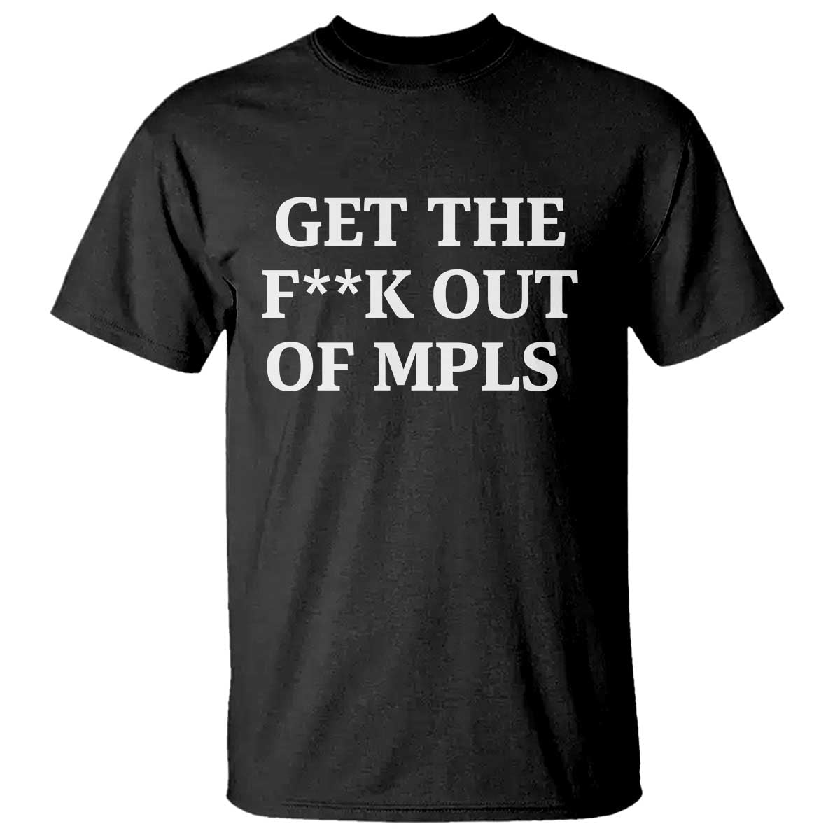 Get The F Out of Minneapolis T Shirt Bold Statement Outrage and Resistance Protest TS02 Black Print Your Wear