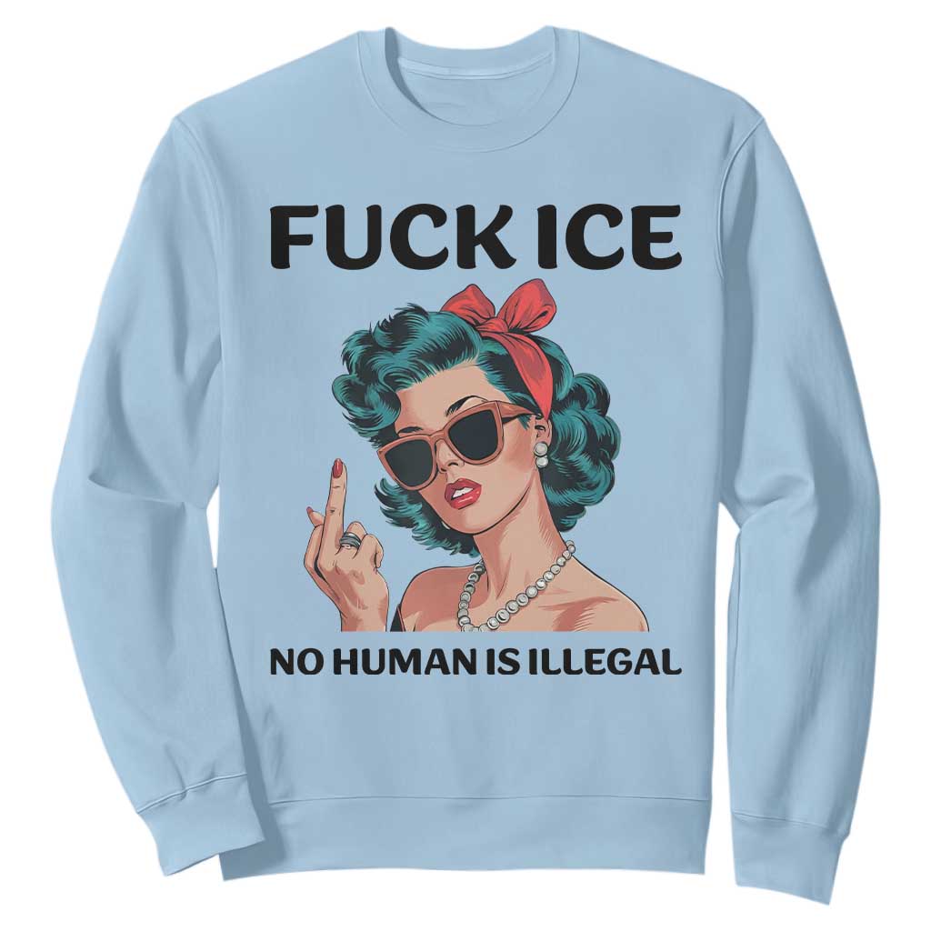 F Ice No Human Is Illegal Sweatshirt Feminist Pop Art Against Ice Protest Resistance TS02 Light Blue Print Your Wear