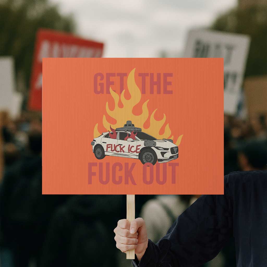 Ice Get the F Out Burning Car Graphic Protest Sign Against Ice Protest Resistance TS02 Horizontal 18