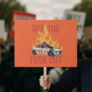 Ice Get the F Out Burning Car Graphic Protest Sign Against Ice Protest Resistance TS02 Horizontal 18" × 24" Orange Print Your Wear